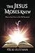 The Jesus Moses Knew: How to See Christ in the Old Testament