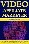 Video Affiliate Marketer: Use Video to Sell Amazon & Clickbank Affiliate Products Through YouTube Marketing Video Affiliate Marketer: Use Video to Sell Amazon & Clickbank Affiliate Products Through YouTube Marketing