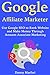 Google Affiliate Marketer: Use Google SEO to Rank Website and Make Money Through Amazon Associate Marketing