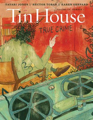 Tin House Magazine, Volume 19, Issue 1, Fall 2017, #73 True Crime (Magazine)