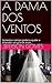 A DAMA DOS VENTOS: Somente o tempo poderia ajudar a entender um grande amor... (Portuguese Edition)