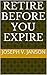 RETIRE BEFORE YOU EXPIRE