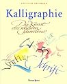 Kalligraphie: Die Kunst des Schönen Schreibens Kalligraphie: Die Kunst des Schönen Schreibens