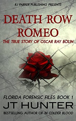 Death Row Romeo: The True Story of Serial Killer Oscar Ray Bolin (Florida Forensic Files Book 1)
