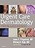 Urgent Care Dermatology by James E. Fitzpatrick MD