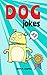 Dog Jokes: Funny and Hilarious Jokes for Kids (Animal Jokes Book 2)