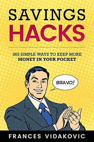 Savings Hacks: 365 Simple Ways To Keep More Money In Your Pocket (Kindle Edition)