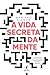 A vida secreta da mente by Mariano Sigman
