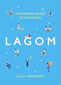 Lagom: The Swedish Secret of Living Well