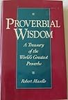 Proverbial Wisdom: A Treasury of the World's Greatest Proverbs Proverbial Wisdom: A Treasury of the World's Greatest Proverbs