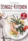 Single-Kitchen: Kochen für eine Person – und nichts bleibt übrig (German Edition)