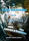 El Cristianismo en la historia: Sus luces y sus sombras (Spanish Edition)