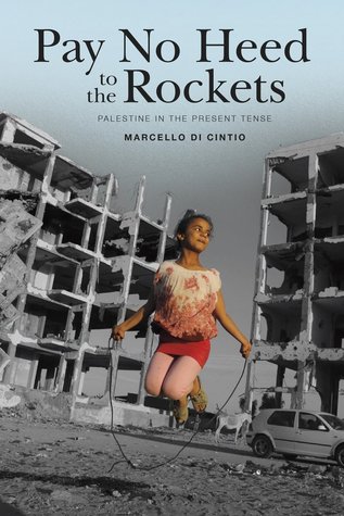 Pay No Heed to the Rockets: Palestine in the Present Tense