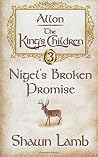 Nigel's Broken Promise (Allon: The King's Children #3) Nigel's Broken Promise (Allon: The King's Children #3)