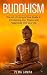 Buddhism: The Art of Living & Your Guide to Introducing Joy Peace and Happiness Into Your Life