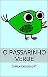 O Passarinho Verde: O que pode acontecer quando um passarinho que não aprendeu a voar encontra um macaco brincalhão? (Portuguese Edition)