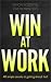 Win At Work: 40 simple secrets to getting ahead, fast!