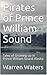 Pirates of Prince William Sound: Tales of Growing up in Prince William Sound Alaska