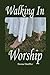 Walking In Worship