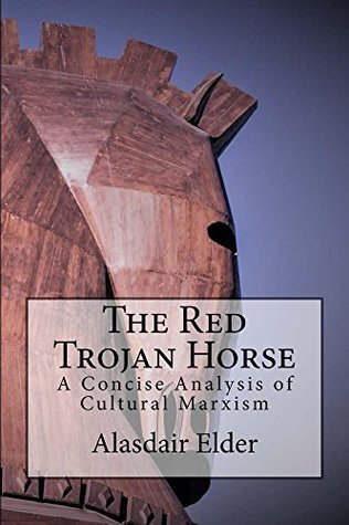 The Red Trojan Horse: A Concise Analysis of Cultural Marxism (Kindle Edition)