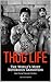 THUG LIFE: The World's Most Notorious Gangsters and their Violent Crimes