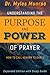 Understanding the Purpose and Power of Prayer: How to Call Heaven to Earth