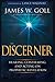 The Discerner: Hearing, Confirming, and Acting On Prophetic Revelation (A Guide to Receiving Gifts of Discernment and Testing the Spirits)