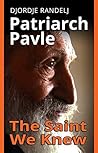 PATRIARCH PAVLE: The Saint We Knew PATRIARCH PAVLE: The Saint We Knew