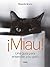 ¡Miau!: Una guía para entender a tu gato