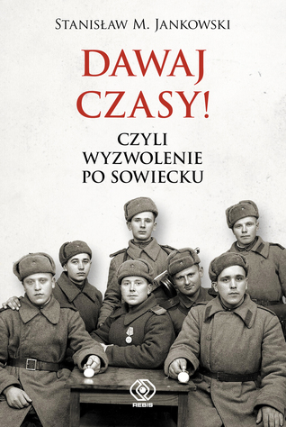 Dawaj czasy czyli wyzwolenie po sowiecku