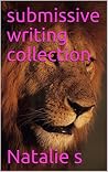 submissive writing collection (submissive writing's Book 3) submissive writing collection (submissive writing's Book 3)