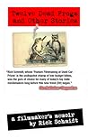 TWELVE DEAD FROGS AND OTHER STORIES, A FILMMAKER'S MEMOIR by Rick Schmidt