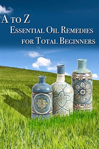Essential Oil Remedies for Total Beginner (Kindle Edition)