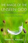 The Image of the Unseen God: Catholicity, Science, and Our Evolving Understanding of God