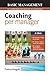 Coaching per manager. Per ottenere il meglio da se stessi. Per aiutare i team a essere più produttivi. Per insegnare alle persone a essere più autonome (Italian Edition)