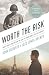Worth the Risk: What Would ...