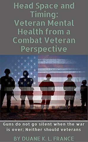 Head Space and Timing: Veteran Mental Health from a Combat Veteran Perspective (Kindle Edition)