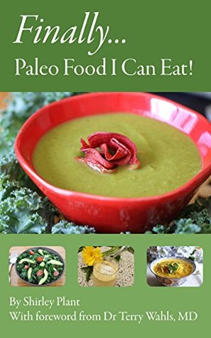 Finally... Paleo Food I Can Eat!: How I healed my body through the mind-body connection and a Paleo lifestyle. Recipes free of grains, legumes, dairy, refined sugar, eggs and almonds. (Kindle Edition)