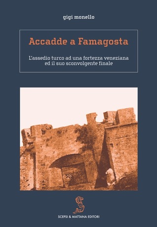 Accadde a Famagosta. L'assedio turco ad una fortezza veneziana ed il suo sconvolgente finale