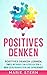 Positives Denken: Positives...