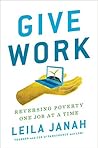 Book cover for Give Work: Reversing Poverty One Job at a Time