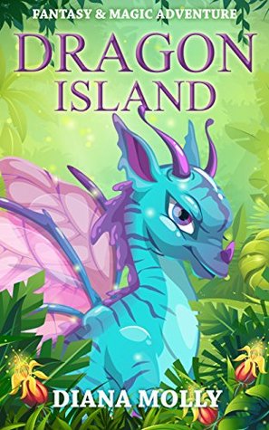 Dragon Island: (Dragon and Girl, Tales, Friendship, Grow up, Books for Girls 9-12)