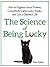 The Science of Being Lucky: How to Engineer Good Fortune, Consistently Catch Lucky Breaks, and Live a Charmed Life