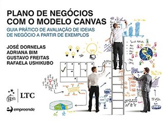 Plano de Negócios com o Modelo Canvas: Guia Prático de Avaliação de Ideias de Negócio a Partir de Exemplos (Portuguese Edition)