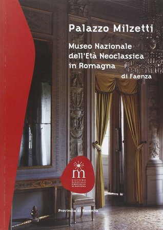 Palazzo Milzetti. Museo Nazionale dell'età neoclassica in Romagna di Faenza (Paperback)