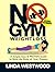 No Gym Weight Loss: A Simple, Easy & PROVEN Guide to Build the Body of Your Dreams with NO GYM & NO WEIGHTS!