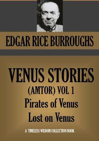 THE VENUS SERIES VOL.1. Pirates of Venus; Lost on Venus (Timeless Wisdom Collection Book 1213)