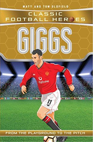 Giggs (Classic Football Heroes) - Collect Them All!: From the Playground to the Pitch