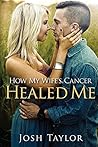How My Wife's Cancer Healed Me How My Wife's Cancer Healed Me
