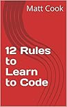 12 Rules to Learn to Code 12 Rules to Learn to Code